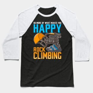 Rock Climbing Do What Makes You Happy Baseball T-Shirt